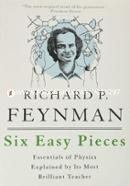 Six Easy Pieces: Essentials of Physics Explained by Its Most Brilliant Teacher