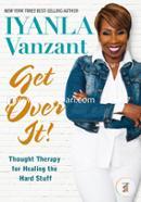 Get Over It!: Thought Therapy for Healing the Hard Stuff 
