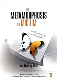 The Metamorphosis of a Muslim Autobiography of my Conversion