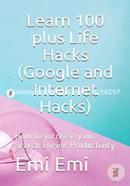 Learn 100 plus Life Hacks (Google and Internet Hacks): How to increase your Search Engine Productivity