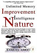 Unlimited Memory Improvement and Intelligence in Nature: How to Use Advanced Learning Strategies to Learn Faster, Remember More and Be More Productive