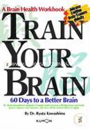 Train Your Brain: 60 Days to a Better Brain