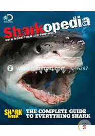 Discovery Channel Sharkopedia: The Complete Guide to Everything Shark