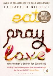Eat Pray Love One Womans Search for Everything