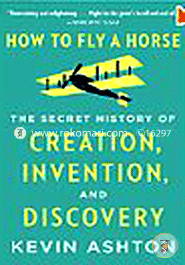 How to Fly a Horse: The Secret History of Creation, Invention, and Discovery image
