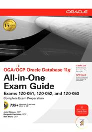 OCA/OCP Oracle Database 11g All-in-One Exam Guide with CD-ROM (Exams 1Z0-051, 1Z0-052, 1Z0-053)