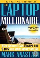 The Laptop Millionaire: How Anyone Can Escape the 9 to 5 and Make Money Online