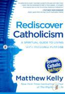 Rediscover Catholicism: A Spiritual Guide to Living with Passion and Purpose