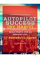 Autopilot Success : 17 Powerful Hacks 