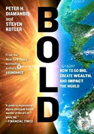 Bold: How to Go Big, Create Wealth and Impact the World