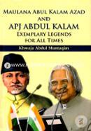 Maulana Abul Kalam Azad and APJ Abdul Kalam : Exemplary Legends for All Times