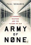 Army of None – Autonomous Weapons and the Future of War