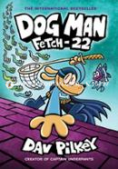 Dog Man -08: Fetch-22- From the Creator of Captain Underpants, Age Range: 7 and up image