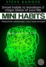 Mini Habits: Smart Habits to Transform 5 Major Areas of Your Life