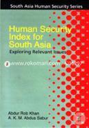 Human Security Index for South Asia : Exploring Relevent Issues 