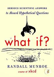 What If: Serious Scientific Answers to Absurd Hypothetical Questions