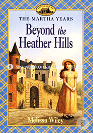 Beyond the Heather Hills ( Series - Wiley, Melissa Martha Years. ) 