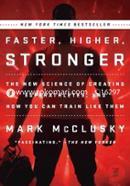 Faster, Higher, Stronger: The New Science of Creating Superathletes and How You Can Tran Like Them-Mark McClusky