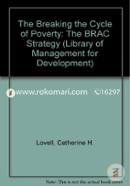 The Breaking the Cycle of Poverty: The BRAC Strategy (Library of Management for Development)