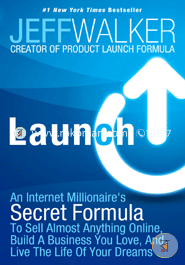 Launch: An Internet Millionaire's Secret Formula to Sell Almost Anything Online, Build a Business You Love, and Live the Life of Your Dreams 