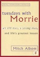 Tuesdays With Morrie: An old man, a young man, and lifes greatest lesson