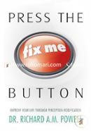 Press the Fix Me Button: Improve Your Life Through Perception Modification