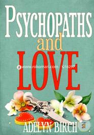 Psychopaths and Love: Psychopaths Aren't Capable of Love. Find Out What Happens When They Target Someone Who Is.: Volume 1 