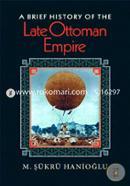 A Brief History of the Late Ottoman Empire