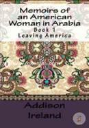 Memoirs of an American Woman in Arabia: Leaving America (Volume 1)