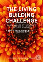 The Living Building Challenge: Roots and Rise of the World's Greenest Standard