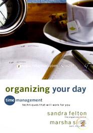 Organizing Your Day: Time Management Techniques That Will Work for You