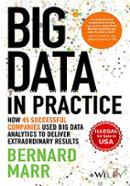 Big Data in Practice: How 45 Successful Companies Used Big Data Analytics to Deliver Extraordinary Results