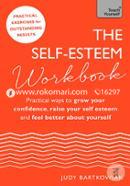 The Self-Esteem Workbook: Practical Ways to grow your confidence, raise your self esteem and feel better about yourself 