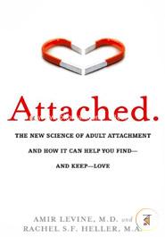 Attached: The New Science of Adult Attachment and How It Can Help You Find - and Keep - Love