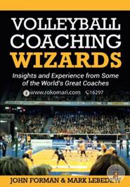 Volleyball Coaching Wizards: Insights and Experience from Some of the World's Great Coaches (Volume 1) image