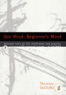Zen Mind, Beginners Mind: Informal Talks On Zen Meditation And Practice