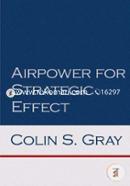Airpower for Strategic Effect (Air University Series on Airpower and National Security)