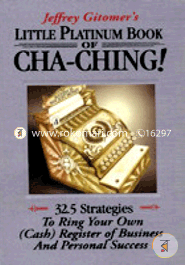 Little Platinum Book of Cha-Ching: 32.5 Strategies to Ring Your Own (Cash) Register in Business and Personal Success 
