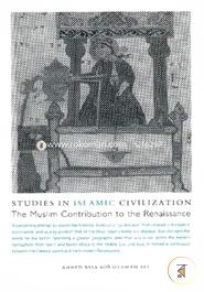 Studies in Islamic Civilization: The Muslim Contribution to the Renaissance