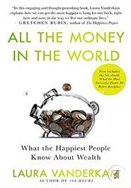 All the Money in the World: What the Happiest People Know About Wealth