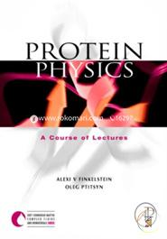 Protein Physics: A Course of Lectures (Soft Condensed Matter, Complex Fluids and Biomaterials)