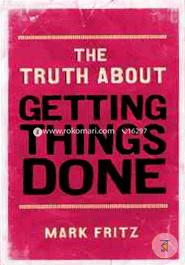 The Truth About Getting Things Done 