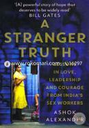 A Stranger Truth( Lessons In Love, Leadership And Courage From Indias Sex Workers)