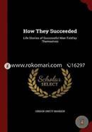 How They Succeeded: Life Stories of Successful Men Told by Themselves 