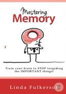 Mastering Memory: Train Your Brain to Stop Forgetting the Important Things