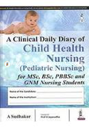 A Clinical Diary of Child Health Nursing for MSc, BSc, PB.BSc and GNM Students