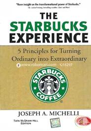 The Starbucks Experience : 5 Principles for Turning Ordinary Into Extraordinary