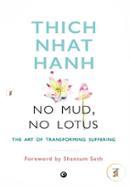 No Mud, No Lotus : The Art of Transforming Suffering