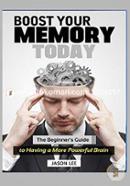 Boost Your Memory Today: The Beginner's Guide to Having a More Powerful Brain