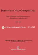 Barriers to New Competition (Harvard University Series on Competition in American Industries)
